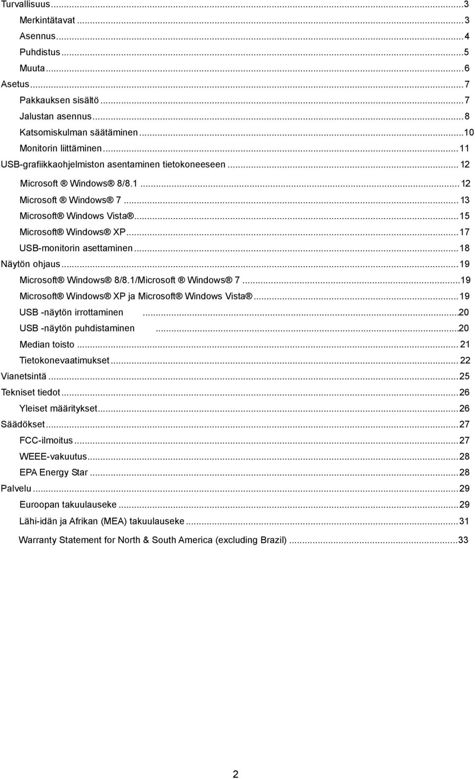 .. 17 USB-monitorin asettaminen... 18 Näytön ohjaus... 19 Microsoft Windows 8/8.1/Microsoft Windows 7...19 Microsoft Windows XP ja Microsoft Windows Vista... 19 USB -näytön irrottaminen.