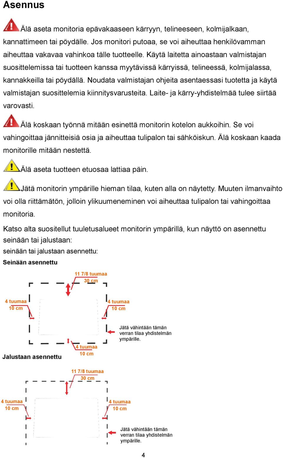 Noudata valmistajan ohjeita asentaessasi tuotetta ja käytä valmistajan suosittelemia kiinnitysvarusteita. Laite- ja kärry-yhdistelmää tulee siirtää varovasti.