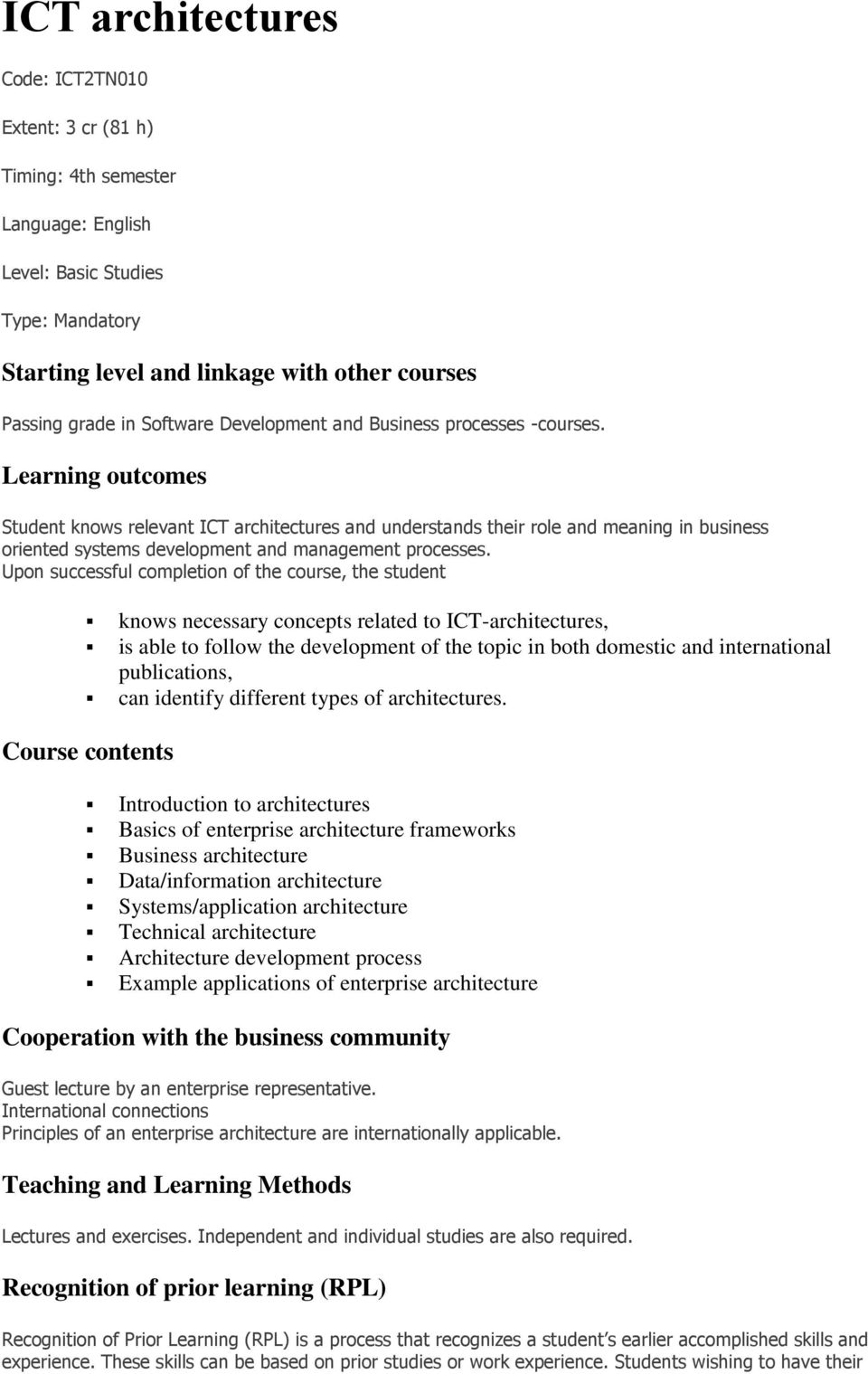 Learning outcomes Student knows relevant ICT architectures and understands their role and meaning in business oriented systems development and management processes.