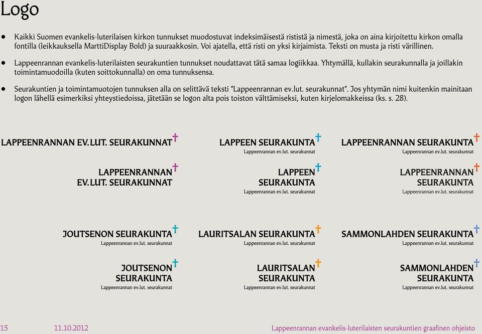 Yhtymällä, kullakin seurakunnalla ja joillakin toimintamuodoilla (kuten soittokunnalla) on oma tunnuksensa. Seurakuntien ja toimintamuotojen tunnuksen alla on selittävä teksti Lappeenrannan ev.lut.