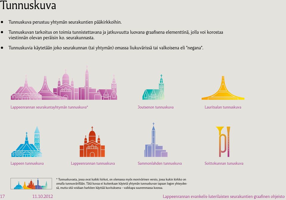 Tunnuskuvia käytetään joko seurakunnan (tai yhtymän) omassa liukuvärissä tai valkoisena eli negana.