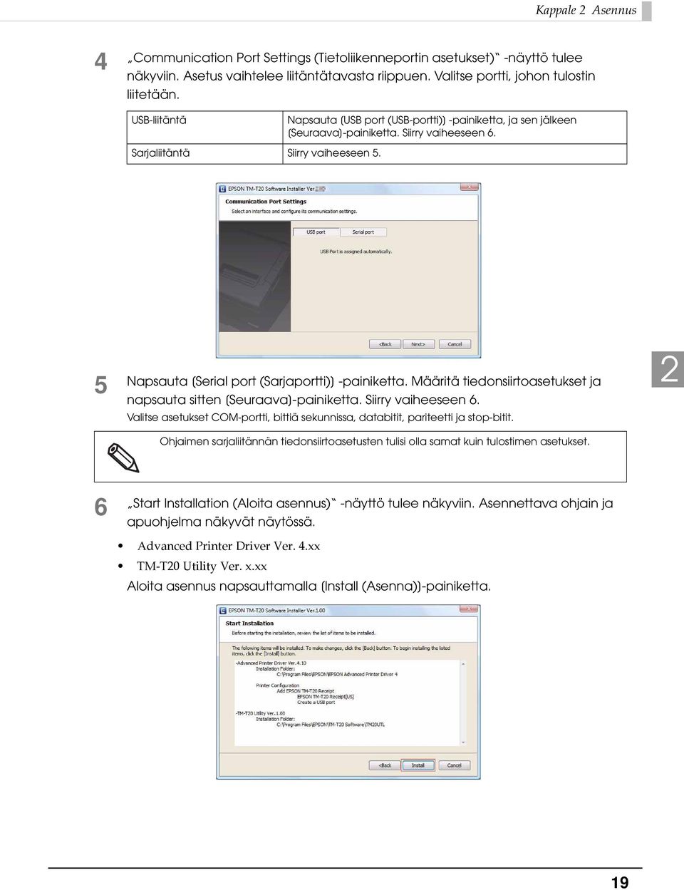 5 Napsauta [Serial port (Sarjaportti)] -painiketta. Määritä tiedonsiirtoasetukset ja napsauta sitten [Seuraava]-painiketta. Siirry vaiheeseen 6.