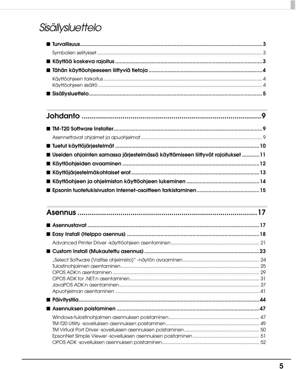 ..10 Useiden ohjainten samassa järjestelmässä käyttämiseen liittyvät rajoitukset...11 Käyttöohjeiden avaaminen...1 Käyttöjärjestelmäkohtaiset erot.