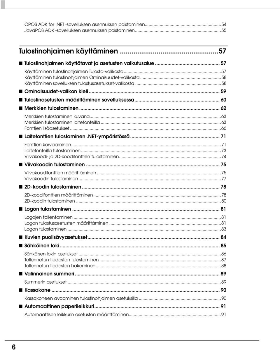 .. 59 Tulostinasetusten määrittäminen sovelluksessa... 60 Merkkien tulostaminen... 6 Merkkien tulostaminen kuvana...63 Merkkien tulostaminen laitefonteilla...63 Fonttien lisäasetukset.