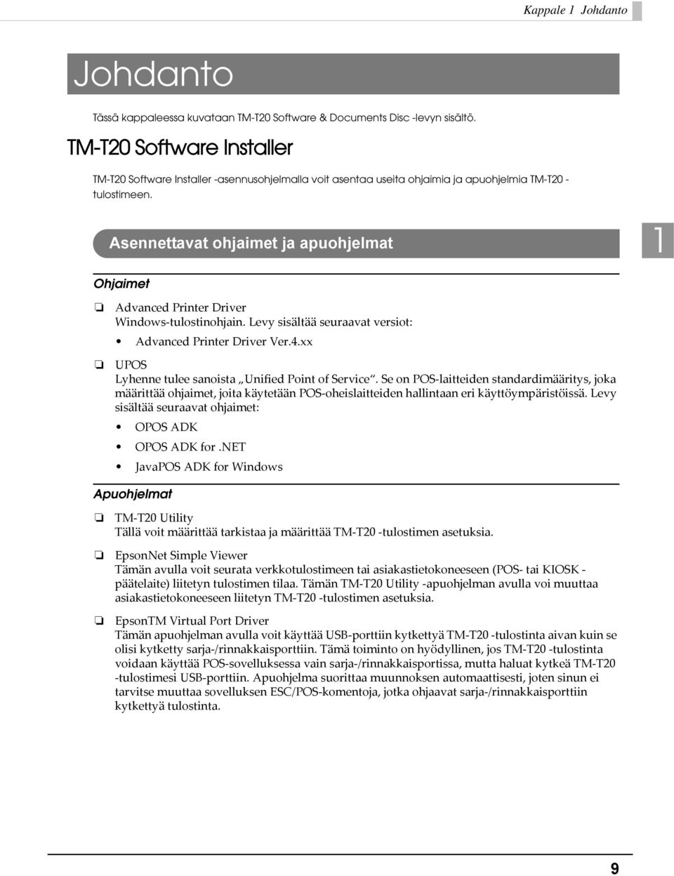 Asennettavat ohjaimet ja apuohjelmat 1 Ohjaimet Advanced Printer Driver Windows tulostinohjain. Levy sisältää seuraavat versiot: Advanced Printer Driver Ver.4.