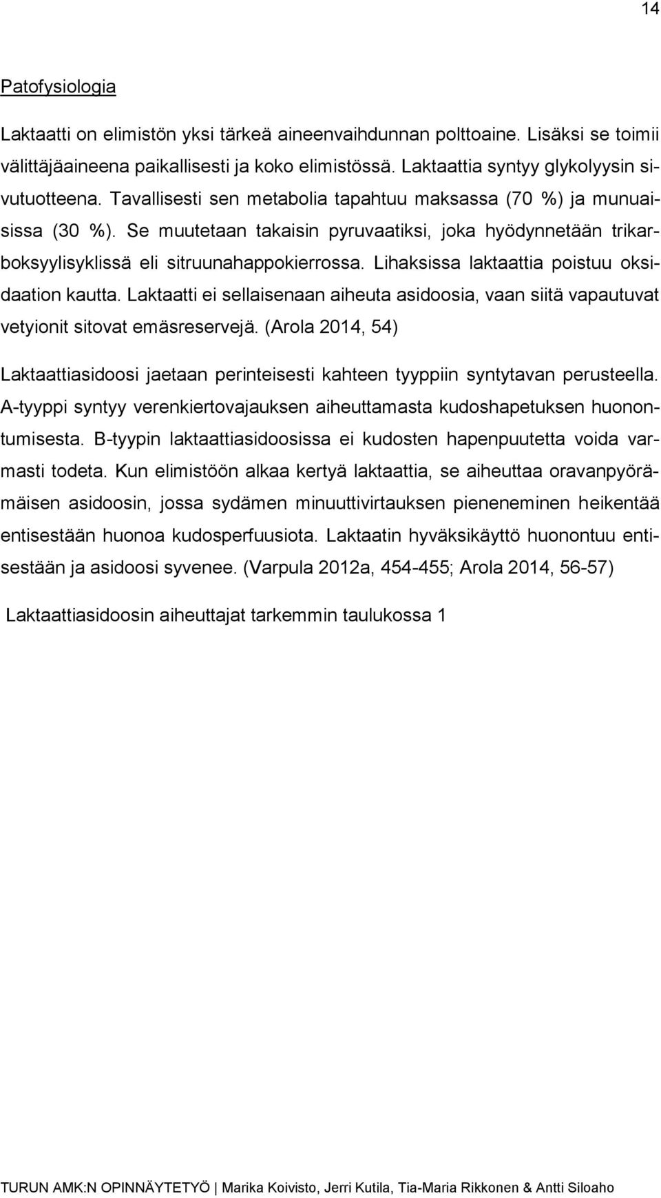 Lihaksissa laktaattia poistuu oksidaation kautta. Laktaatti ei sellaisenaan aiheuta asidoosia, vaan siitä vapautuvat vetyionit sitovat emäsreservejä.