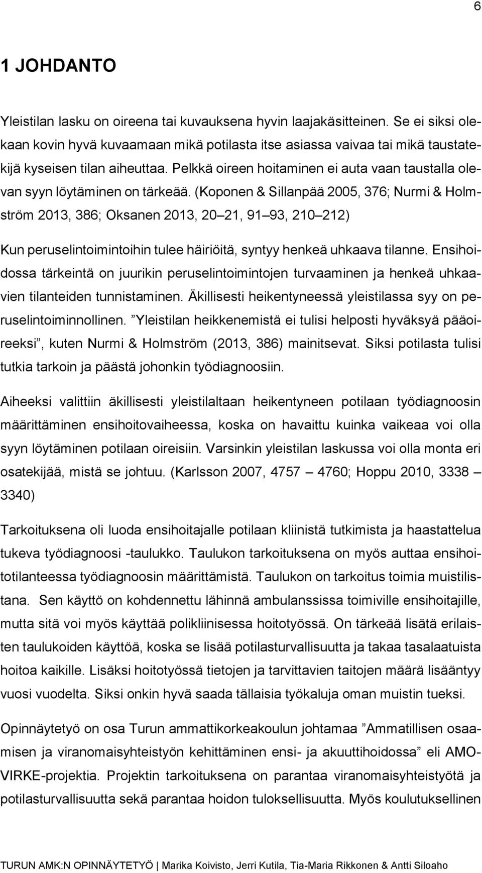 Pelkkä oireen hoitaminen ei auta vaan taustalla olevan syyn löytäminen on tärkeää.