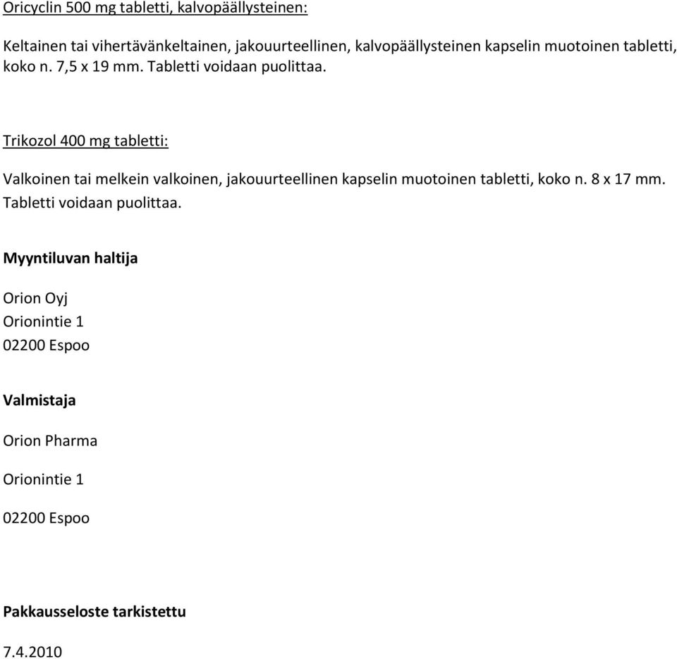 Trikozol 400 mg tabletti: Valkoinen tai melkein valkoinen, jakouurteellinen kapselin muotoinen tabletti, koko n.