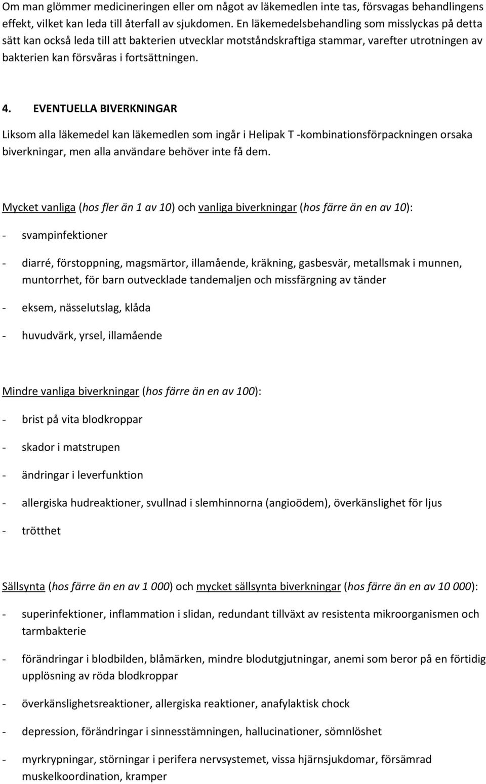 EVENTUELLA BIVERKNINGAR Liksom alla läkemedel kan läkemedlen som ingår i Helipak T -kombinationsförpackningen orsaka biverkningar, men alla användare behöver inte få dem.