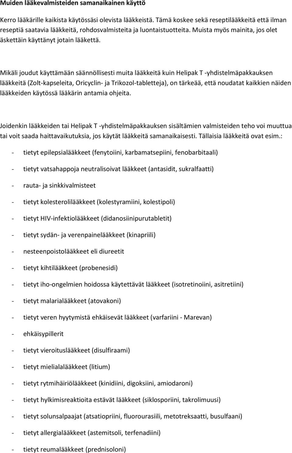 Mikäli joudut käyttämään säännöllisesti muita lääkkeitä kuin Helipak T -yhdistelmäpakkauksen lääkkeitä (Zolt-kapseleita, Oricyclin- ja Trikozol-tabletteja), on tärkeää, että noudatat kaikkien näiden