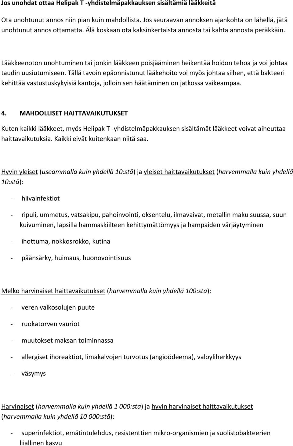 Tällä tavoin epäonnistunut lääkehoito voi myös johtaa siihen, että bakteeri kehittää vastustuskykyisiä kantoja, jolloin sen häätäminen on jatkossa vaikeampaa. 4.