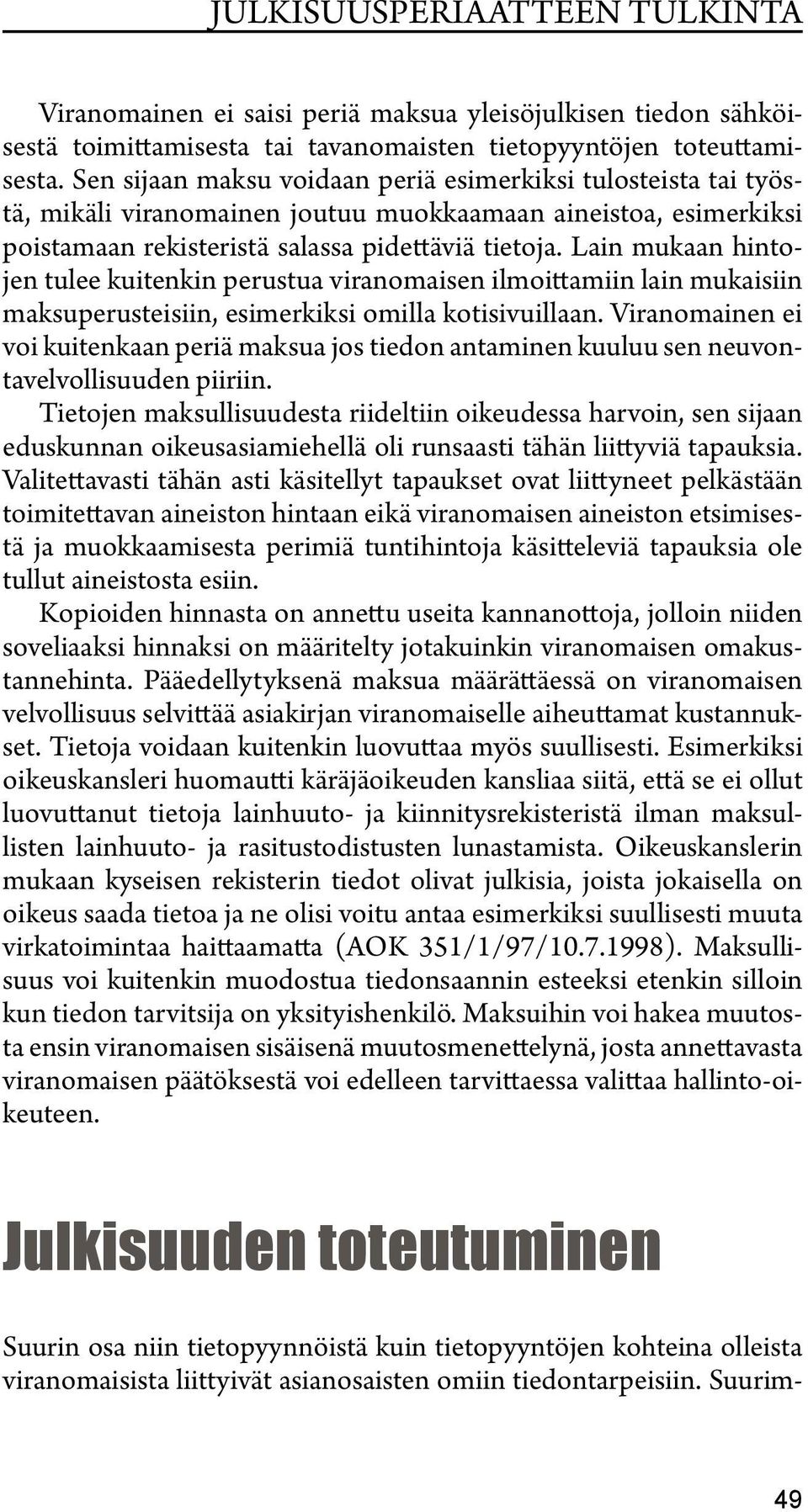 Lain mukaan hintojen tulee kuitenkin perustua viranomaisen ilmoittamiin lain mukaisiin maksuperusteisiin, esimerkiksi omilla kotisivuillaan.