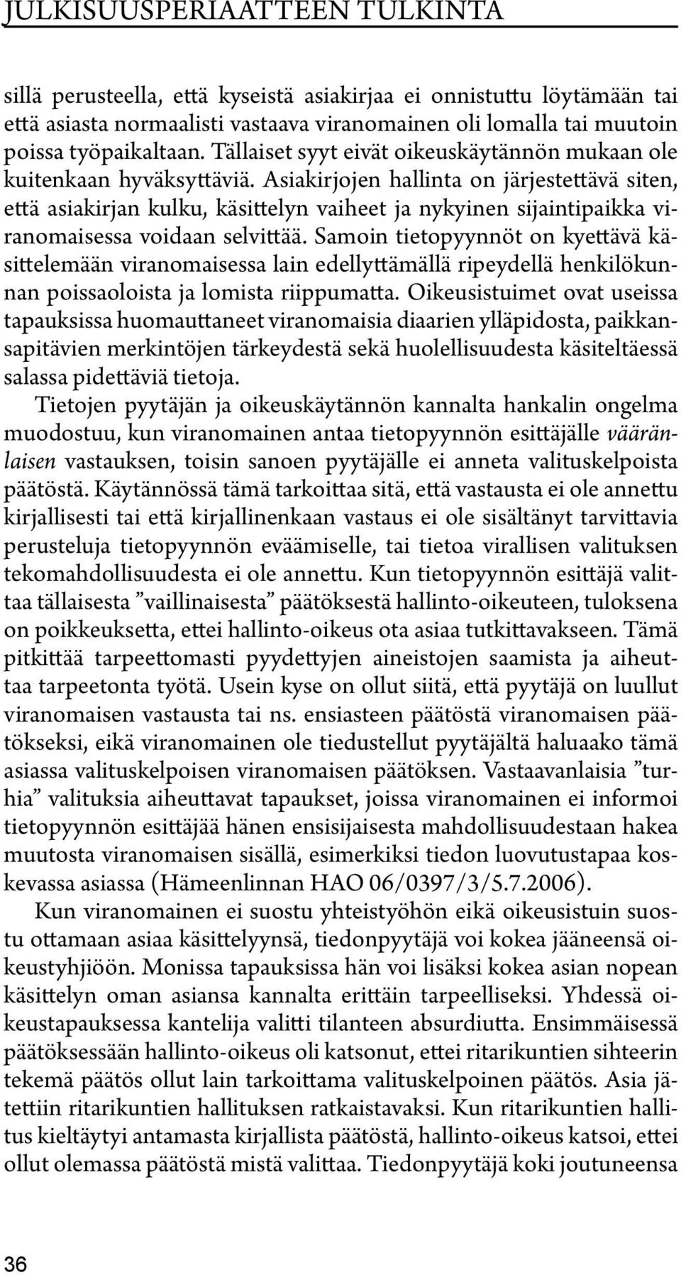 Asiakirjojen hallinta on järjestettävä siten, että asiakirjan kulku, käsittelyn vaiheet ja nykyinen sijaintipaikka viranomaisessa voidaan selvittää.