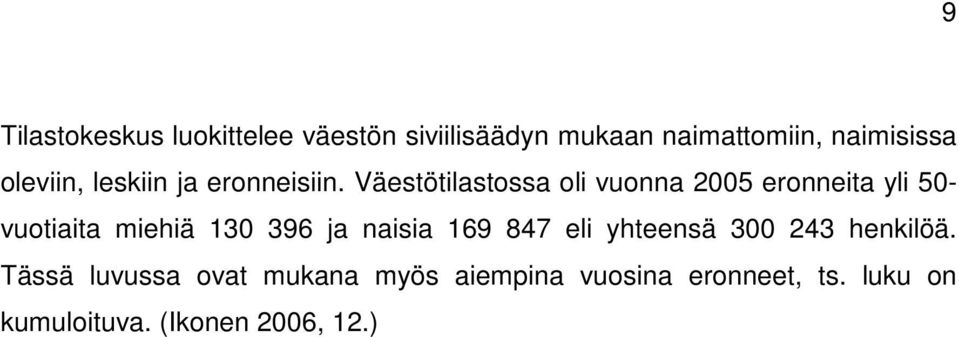 Väestötilastossa oli vuonna 2005 eronneita yli 50- vuotiaita miehiä 130 396 ja naisia