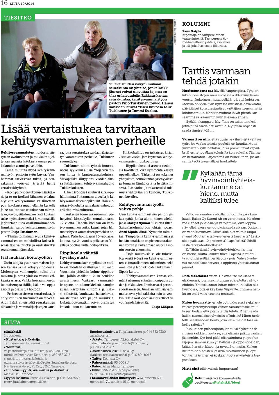 Tämä muuttaa myös kehitysvammaistyön pastorin työn kuvaa. Vanhemmat tarvitsevat tukea, ja seurakunnat voisivat järjestää heille vertaistukiryhmiä.