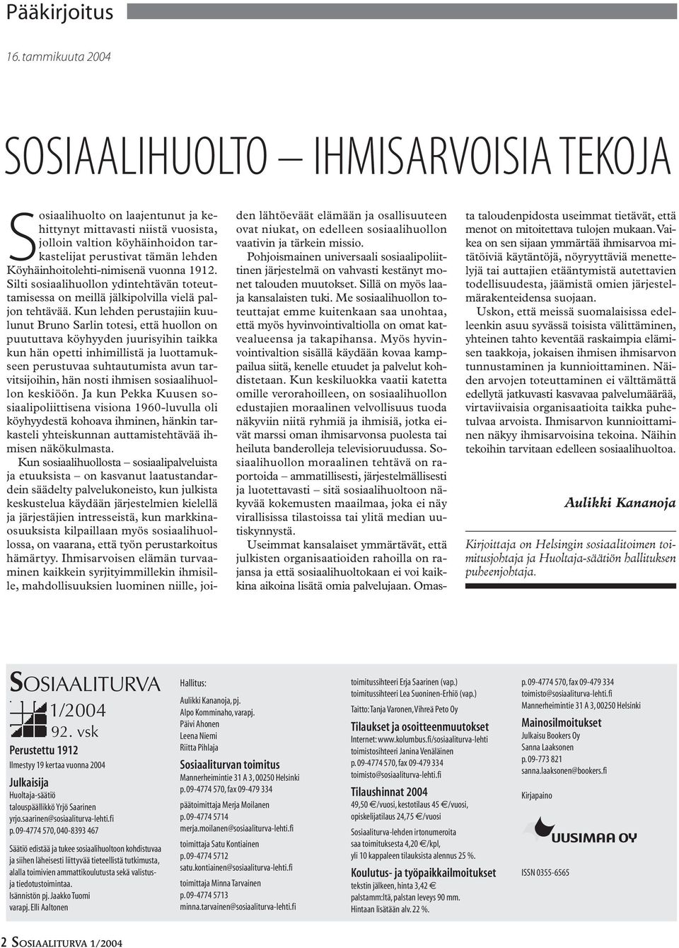 Köyhäinhoitolehti-nimisenä vuonna 1912. Silti sosiaalihuollon ydintehtävän toteuttamisessa on meillä jälkipolvilla vielä paljon tehtävää.