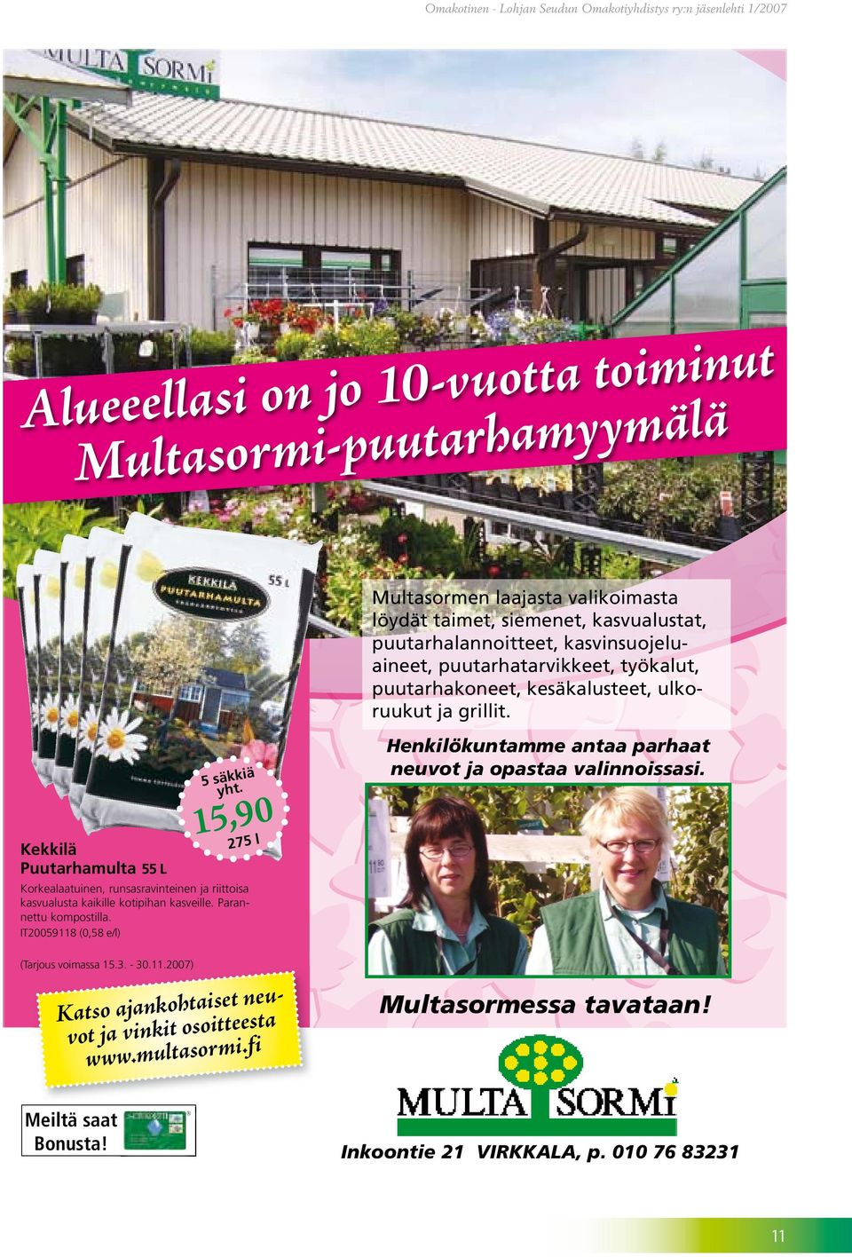 15,90 275 l Korkealaatuinen, runsasravinteinen ja riittoisa kasvualusta kaikille kotipihan kasveille. Parannettu kompostilla.