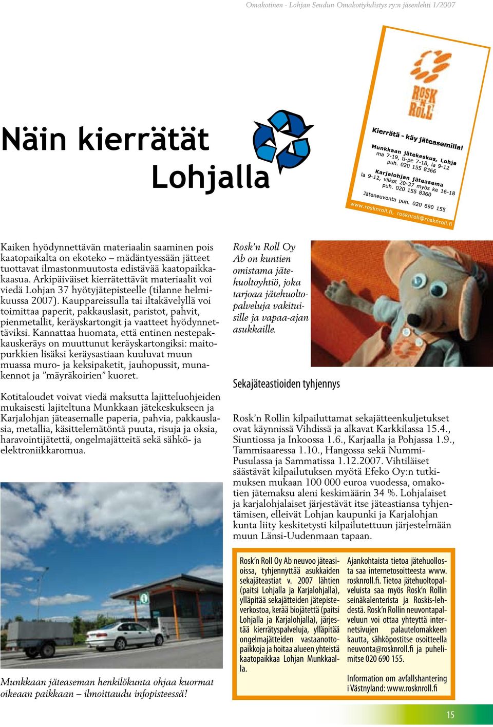 Kauppareissulla tai iltakävelyllä voi toimittaa paperit, pakkauslasit, paristot, pahvit, pienmetallit, keräyskartongit ja vaatteet hyödynnettäviksi.