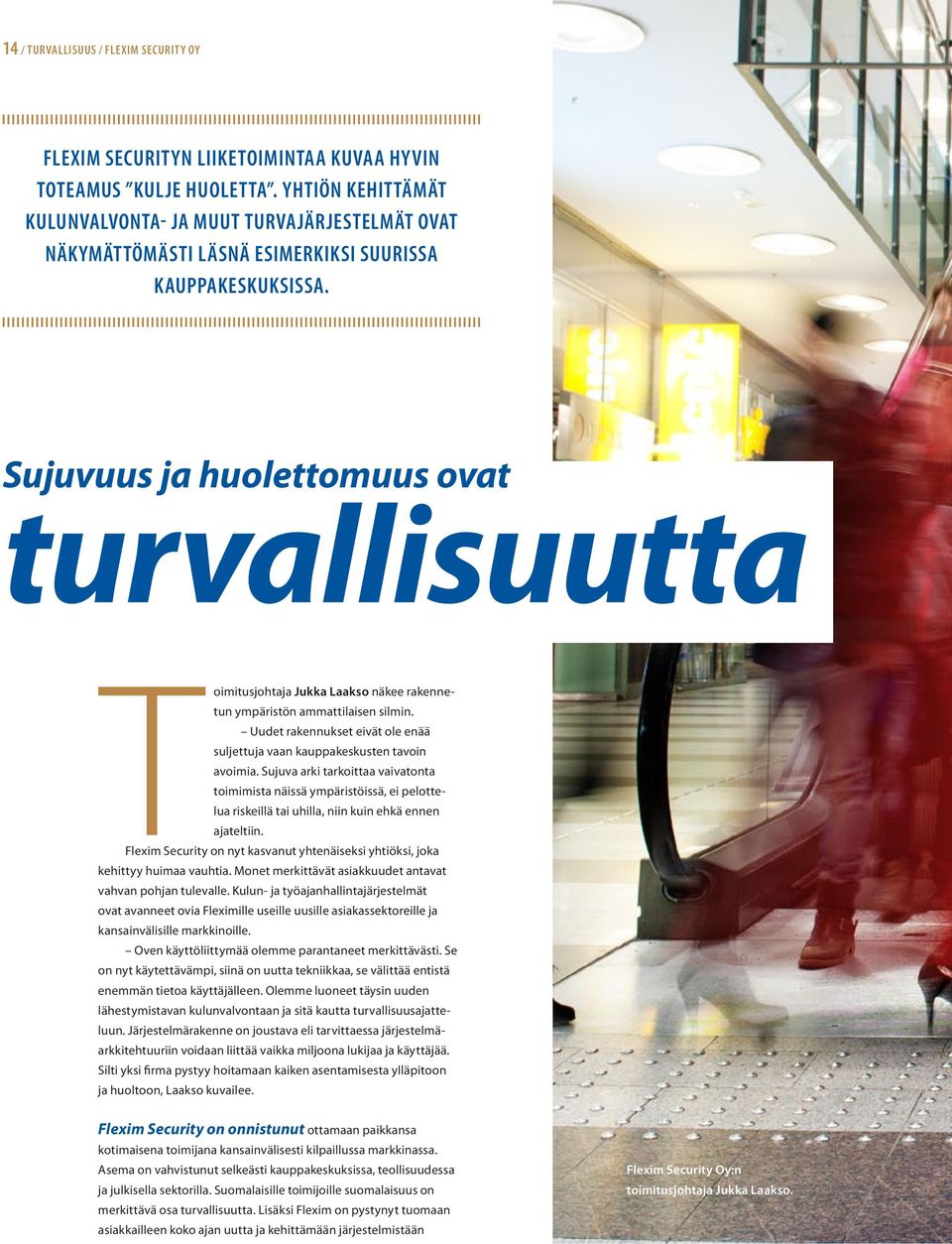 Sujuvuus ja huolettomuus ovat turvallisuutta Toimitusjohtaja Jukka Laakso näkee rakennetun ympäristön ammattilaisen silmin.