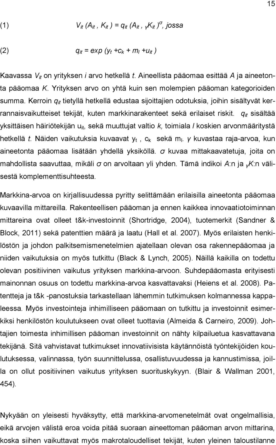 Kerroin q it tietyllä hetkellä edustaa sijoittajien odotuksia, joihin sisältyvät kerrannaisvaikutteiset tekijät, kuten markkinarakenteet sekä erilaiset riskit.