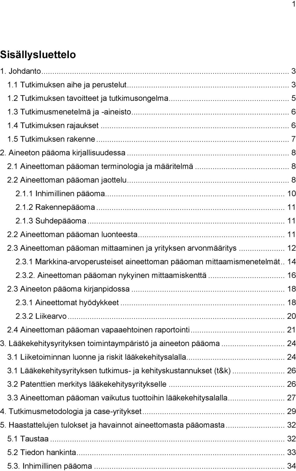 1.3 Suhdepääoma... 11 2.2 Aineettoman pääoman luonteesta... 11 2.3 Aineettoman pääoman mittaaminen ja yrityksen arvonmääritys... 12 2.3.1 Markkina-arvoperusteiset aineettoman pääoman mittaamismenetelmät.