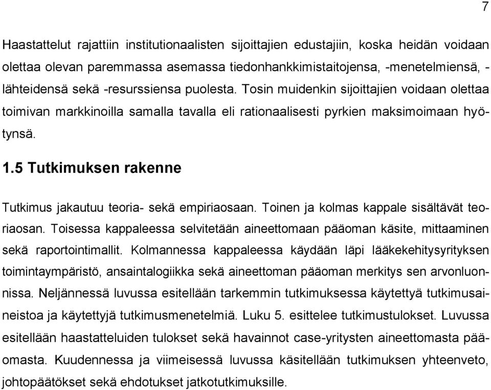 5 Tutkimuksen rakenne Tutkimus jakautuu teoria- sekä empiriaosaan. Toinen ja kolmas kappale sisältävät teoriaosan.