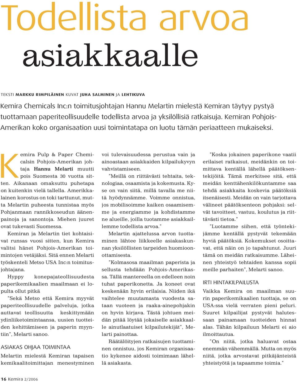 Kemira Pulp & Paper Chemicalsin Pohjois-Amerikan johtaja Hannu Melarti muutti pois Suomesta 30 vuotta sitten. Aikanaan omaksuttu puhetapa on kuitenkin vielä tallella.