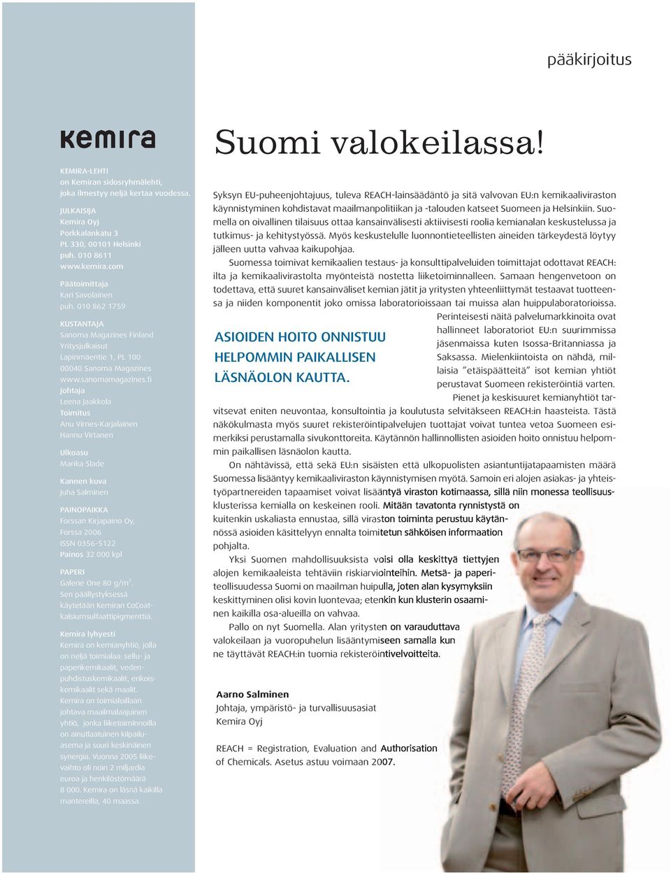 fi Johtaja Leena Jaakkola Toimitus Anu Virnes-Karjalainen Hannu Virtanen Ulkoasu Marika Slade Kannen kuva Juha Salminen PAINOPAIKKA Forssan Kirjapaino Oy, Forssa 2006 ISSN 0356-5122 Painos 32 000 kpl