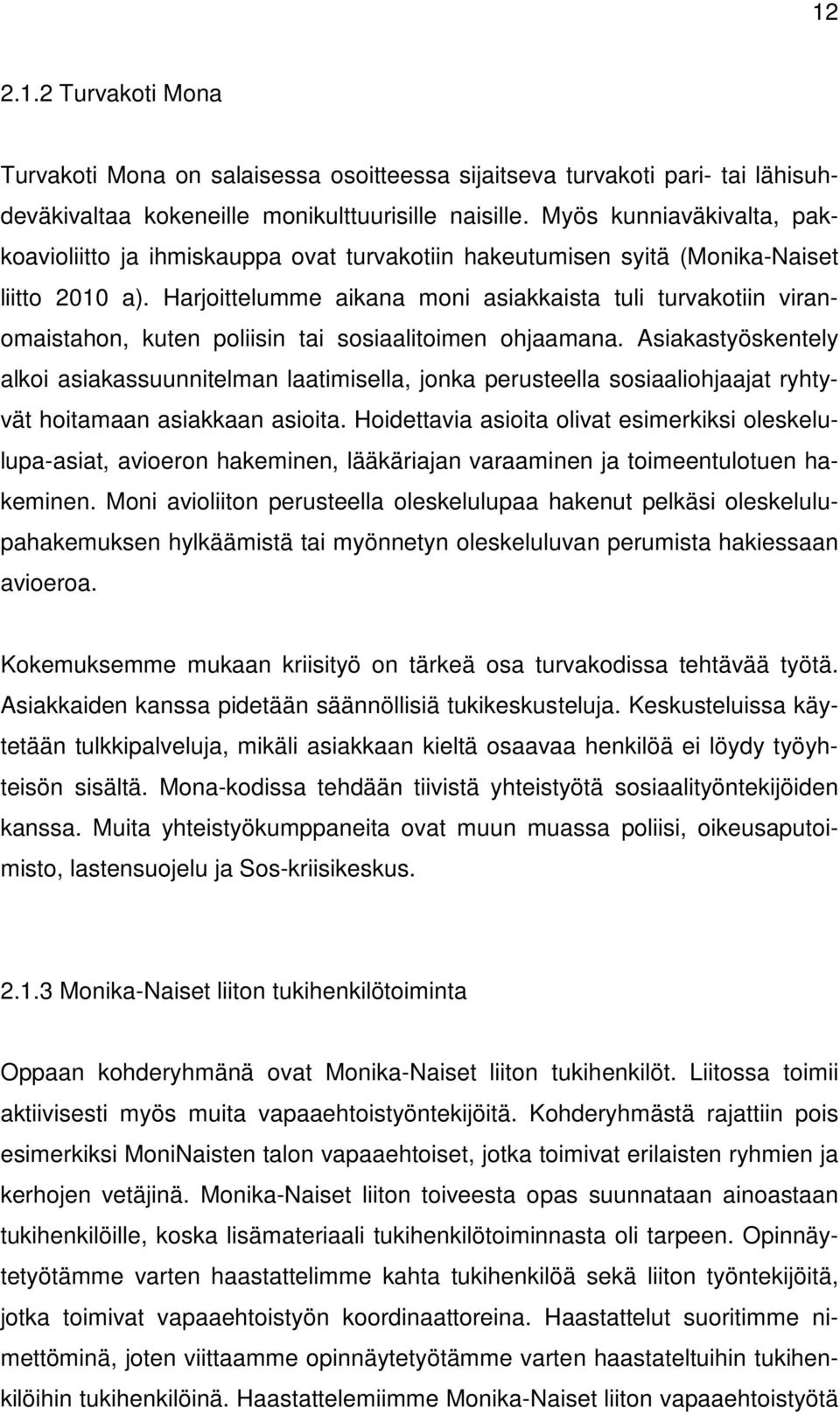 Harjoittelumme aikana moni asiakkaista tuli turvakotiin viranomaistahon, kuten poliisin tai sosiaalitoimen ohjaamana.