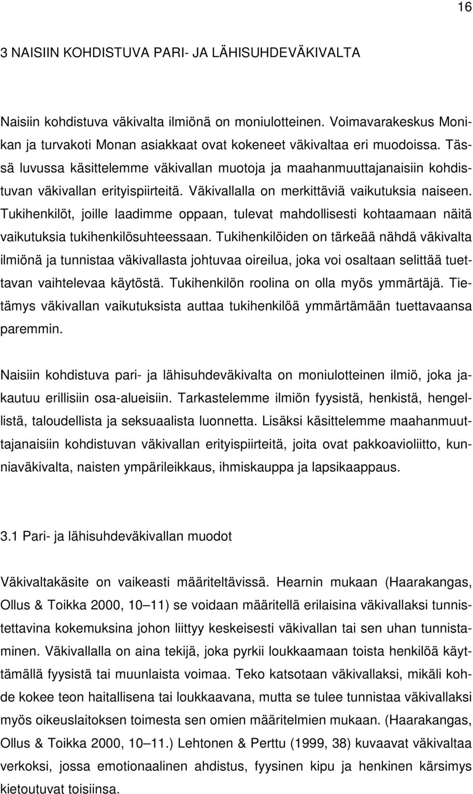 Tukihenkilöt, joille laadimme oppaan, tulevat mahdollisesti kohtaamaan näitä vaikutuksia tukihenkilösuhteessaan.