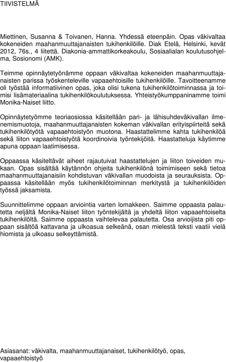 Teimme opinnäytetyönämme oppaan väkivaltaa kokeneiden maahanmuuttajanaisten parissa työskenteleville vapaaehtoisille tukihenkilöille.