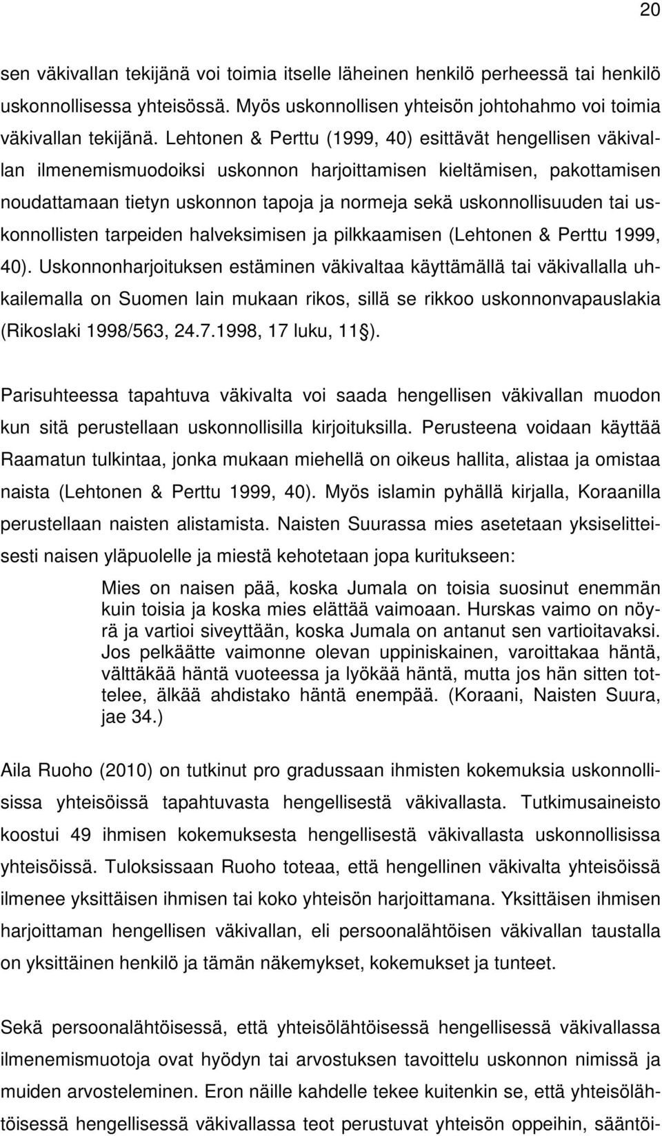 tai uskonnollisten tarpeiden halveksimisen ja pilkkaamisen (Lehtonen & Perttu 1999, 40).