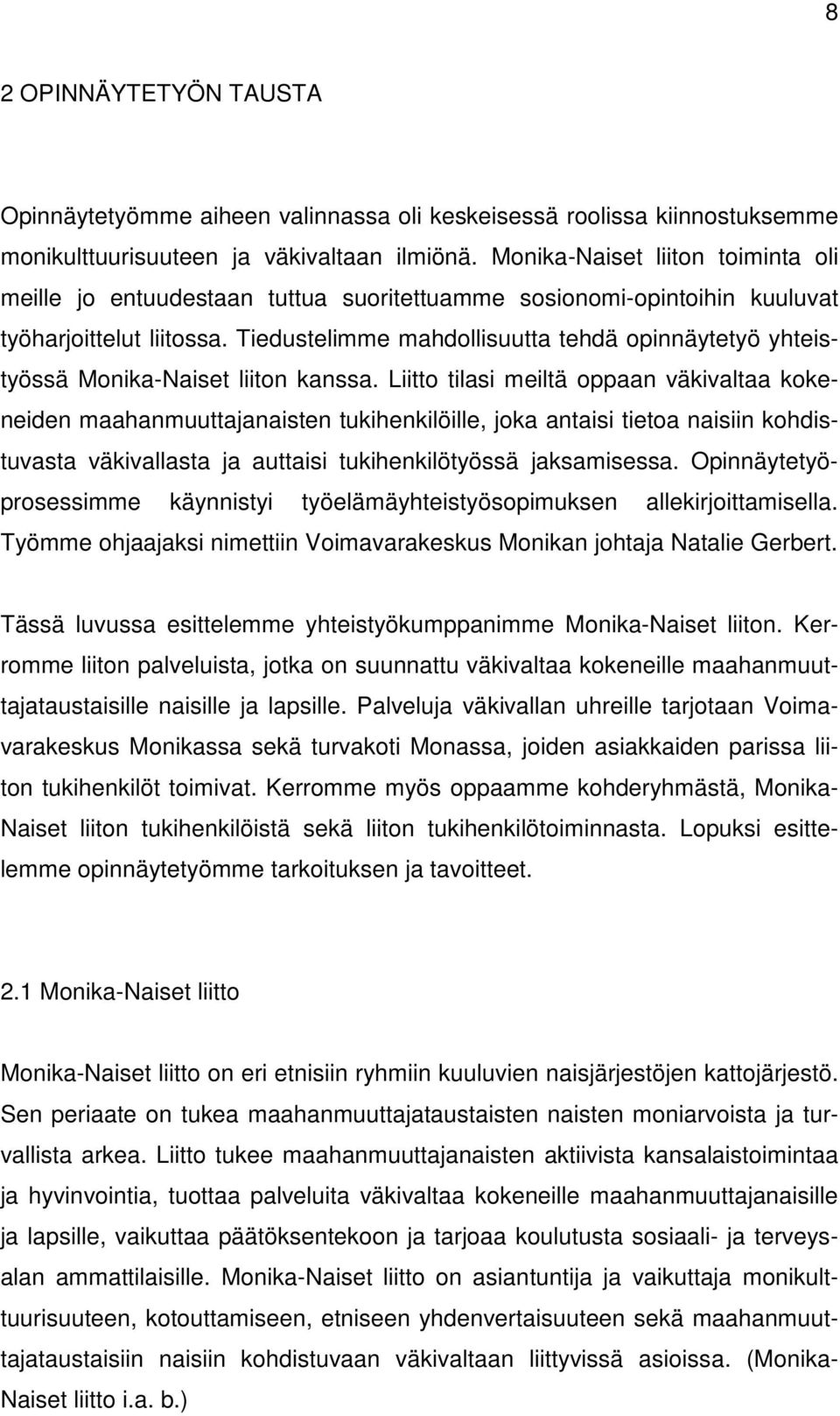 Tiedustelimme mahdollisuutta tehdä opinnäytetyö yhteistyössä Monika-Naiset liiton kanssa.