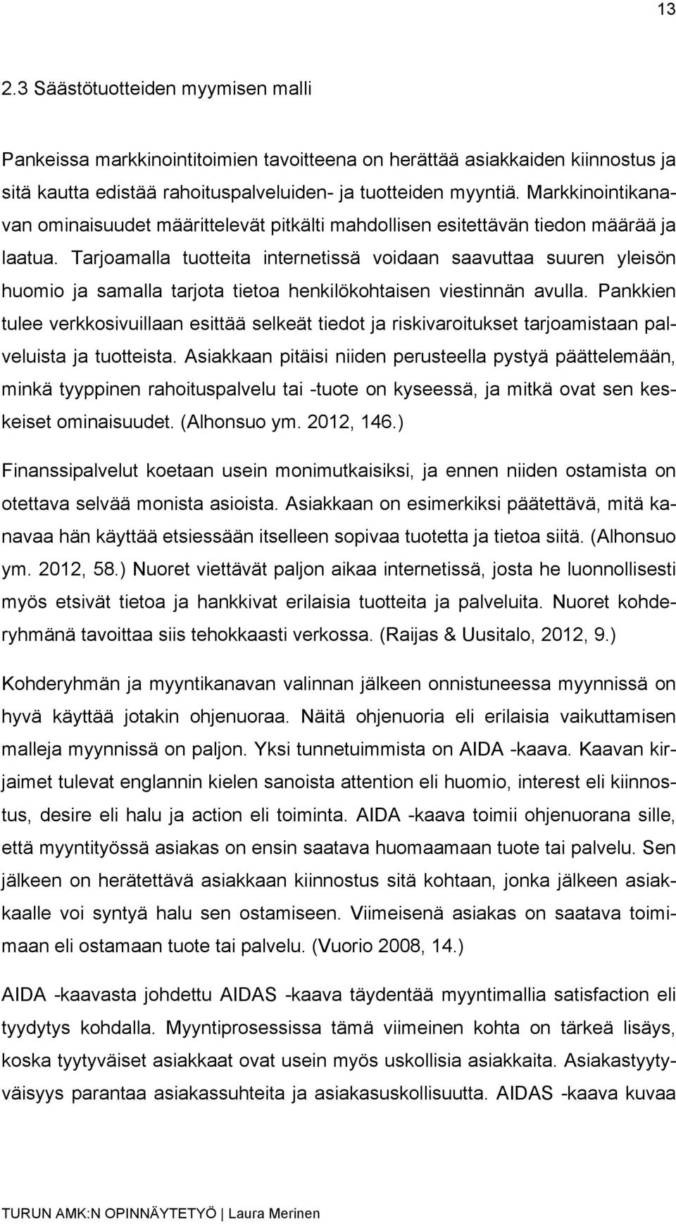 Tarjoamalla tuotteita internetissä voidaan saavuttaa suuren yleisön huomio ja samalla tarjota tietoa henkilökohtaisen viestinnän avulla.