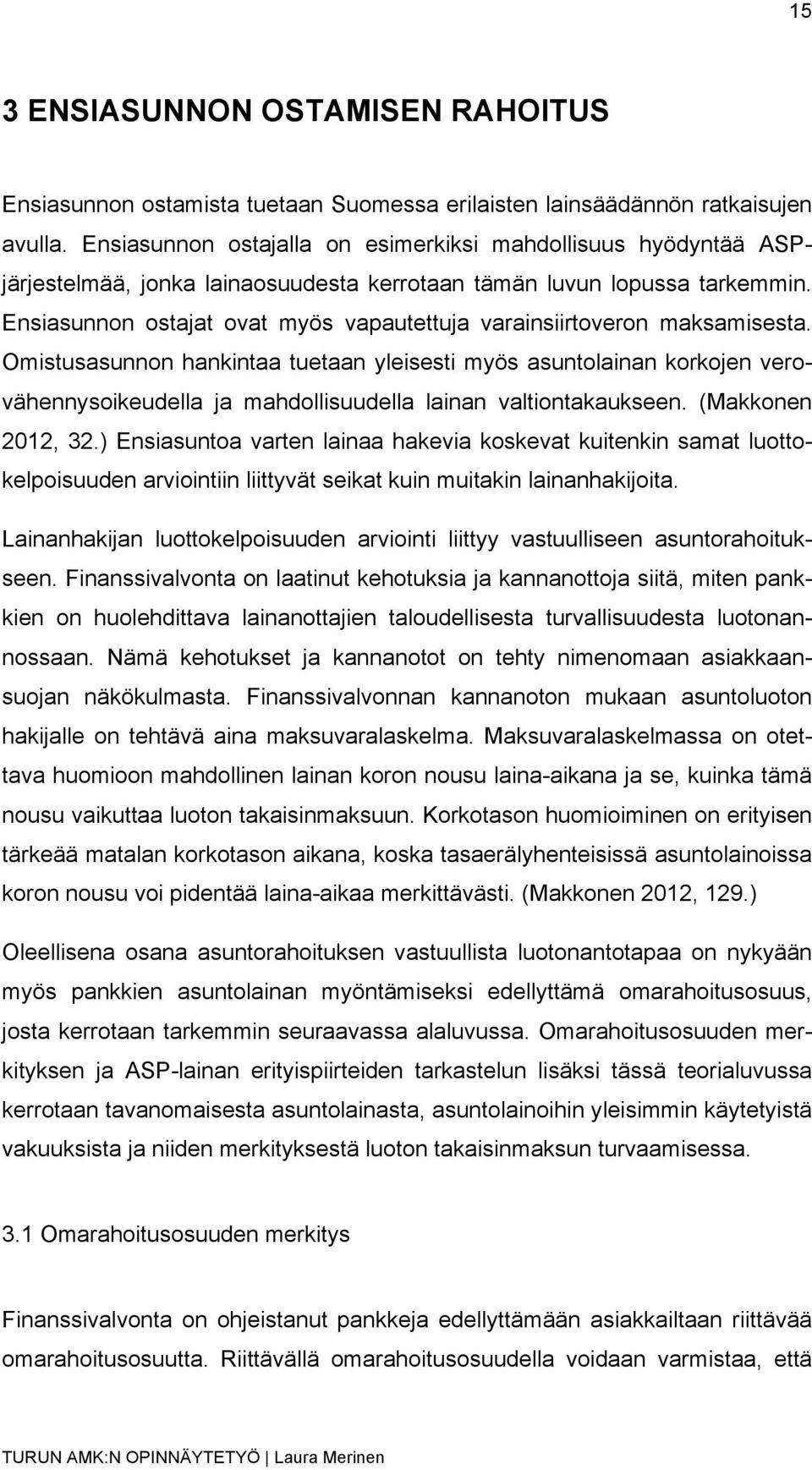 Ensiasunnon ostajat ovat myös vapautettuja varainsiirtoveron maksamisesta.