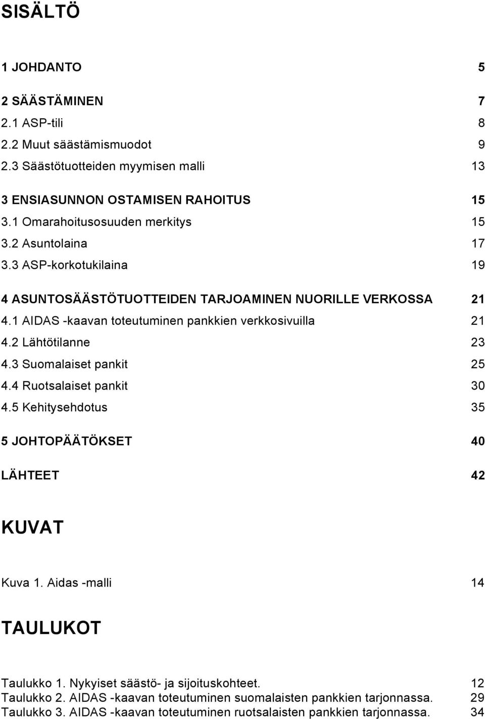 1 AIDAS -kaavan toteutuminen pankkien verkkosivuilla 21 4.2 Lähtötilanne 23 4.3 Suomalaiset pankit 25 4.4 Ruotsalaiset pankit 30 4.