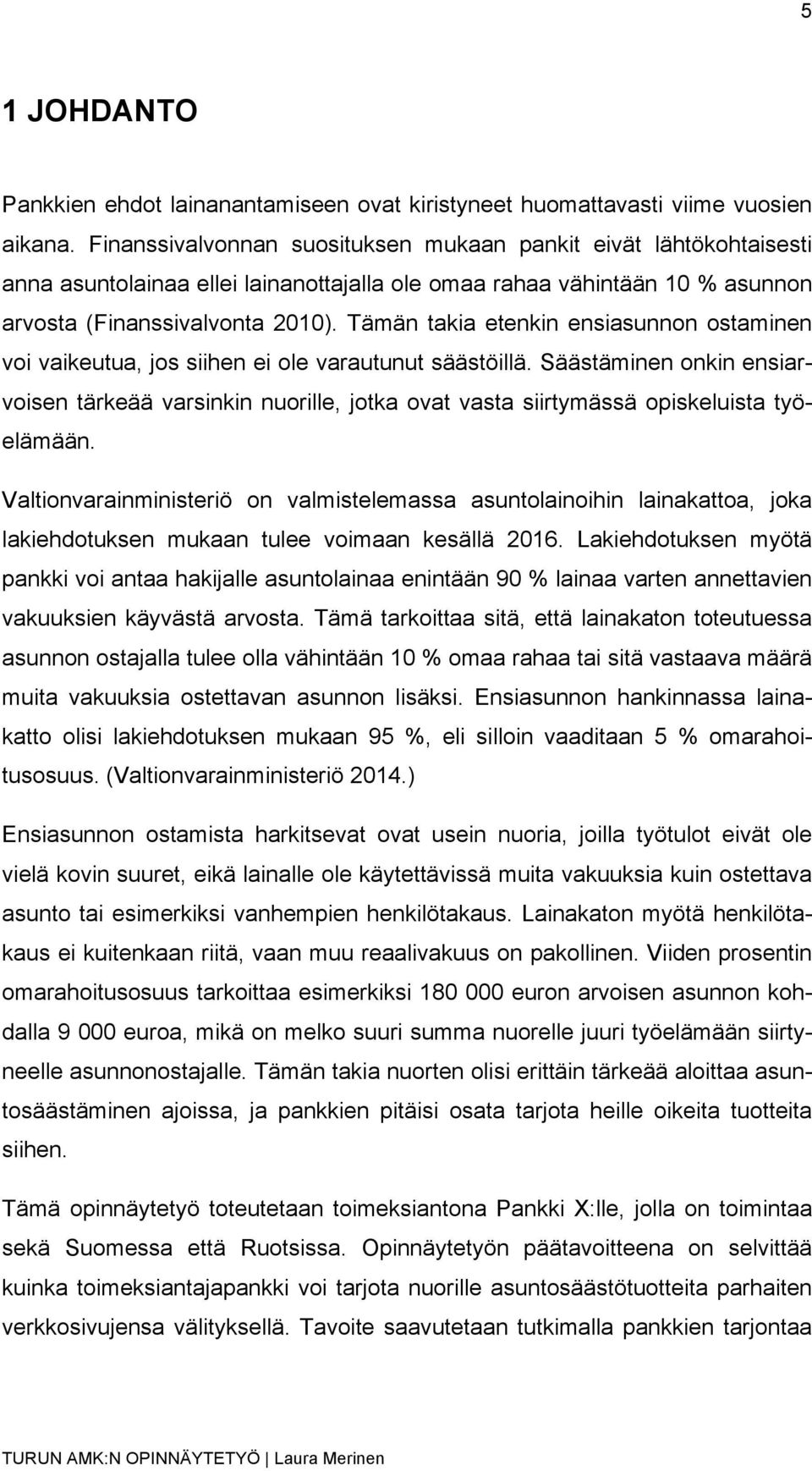 Tämän takia etenkin ensiasunnon ostaminen voi vaikeutua, jos siihen ei ole varautunut säästöillä.