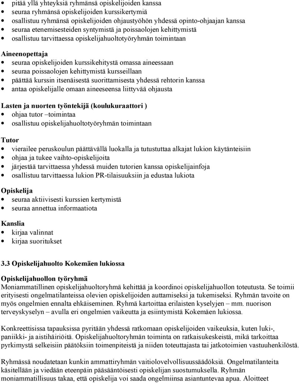 poissaolojen kehittymistä kursseillaan päättää kurssin itsenäisestä suorittamisesta yhdessä rehtorin kanssa antaa opiskelijalle omaan aineeseensa liittyvää ohjausta Lasten ja nuorten työntekijä