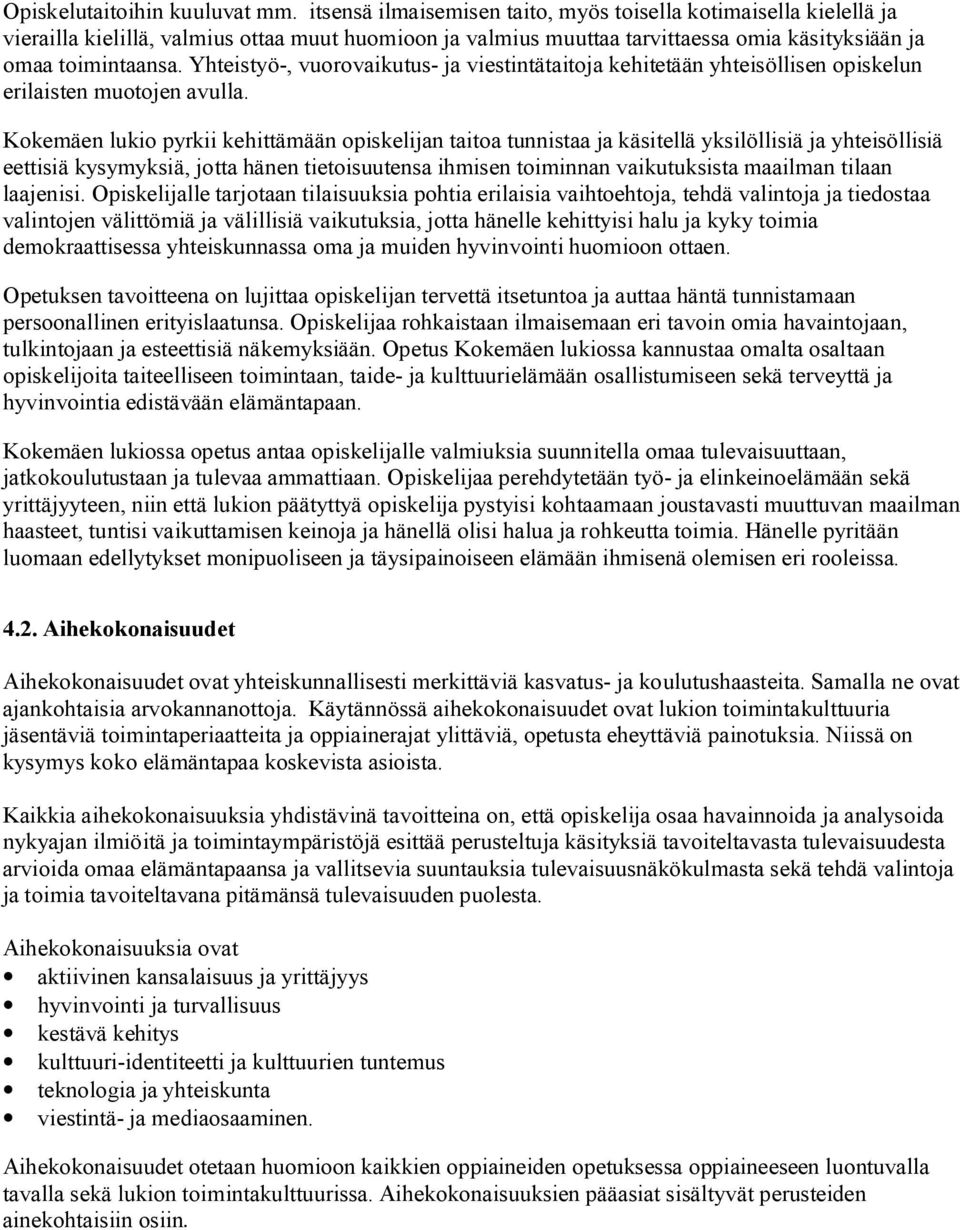 Yhteistyö-, vuorovaikutus- ja viestintätaitoja kehitetään yhteisöllisen opiskelun erilaisten muotojen avulla.