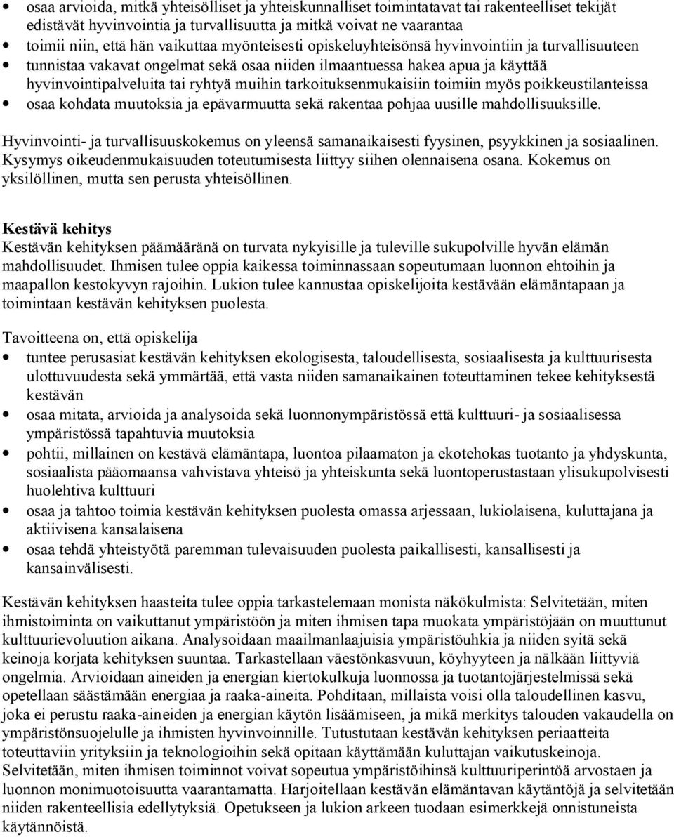 tarkoituksenmukaisiin toimiin myös poikkeustilanteissa osaa kohdata muutoksia ja epävarmuutta sekä rakentaa pohjaa uusille mahdollisuuksille.