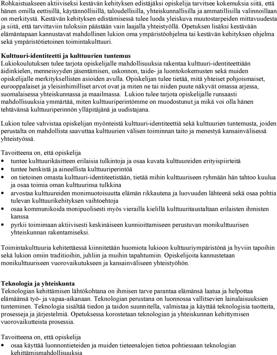 Kestävän kehityksen edistämisessä tulee luoda yleiskuva muutostarpeiden mittavuudesta ja siitä, että tarvittaviin tuloksiin päästään vain laajalla yhteistyöllä.