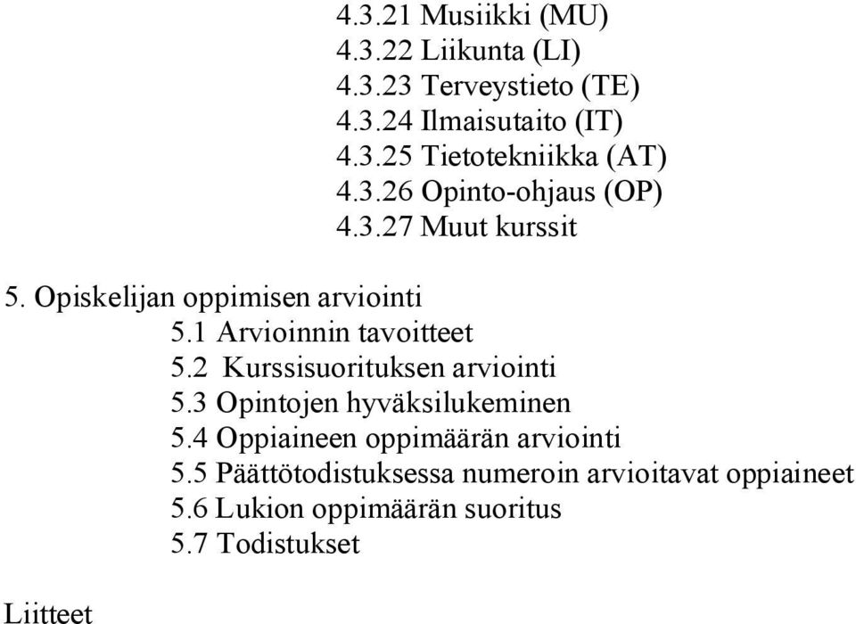 2 Kurssisuorituksen arviointi 5.3 Opintojen hyväksilukeminen 5.4 Oppiaineen oppimäärän arviointi 5.