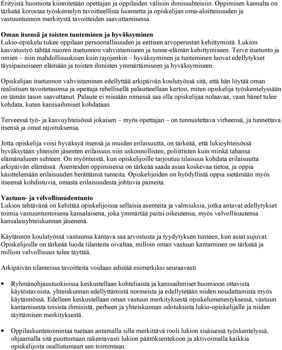 tunteminen ja hyväksyminen Lukio-opiskelu tukee oppilaan persoonallisuuden ja eettisen arvoperustan kehittymistä.