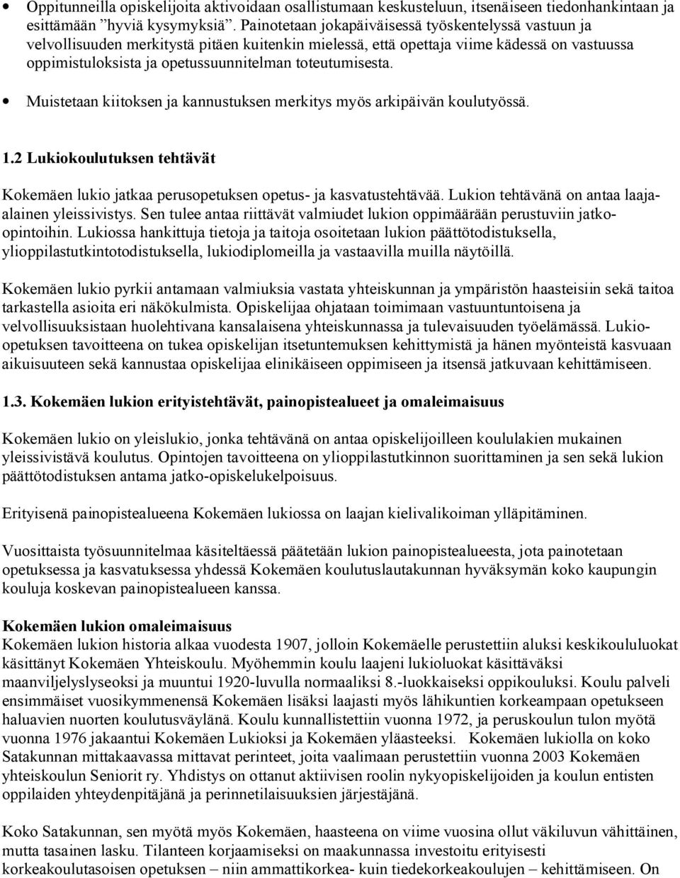 toteutumisesta. Muistetaan kiitoksen ja kannustuksen merkitys myös arkipäivän koulutyössä. 1.2 Lukiokoulutuksen tehtävät Kokemäen lukio jatkaa perusopetuksen opetus- ja kasvatustehtävää.