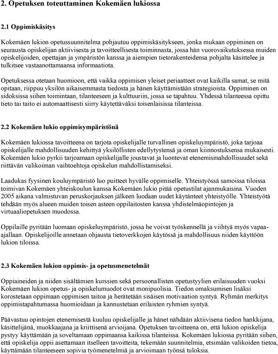 vuorovaikutuksessa muiden opiskelijoiden, opettajan ja ympäristön kanssa ja aiempien tietorakenteidensa pohjalta käsittelee ja tulkitsee vastaanottamaansa informaatiota.