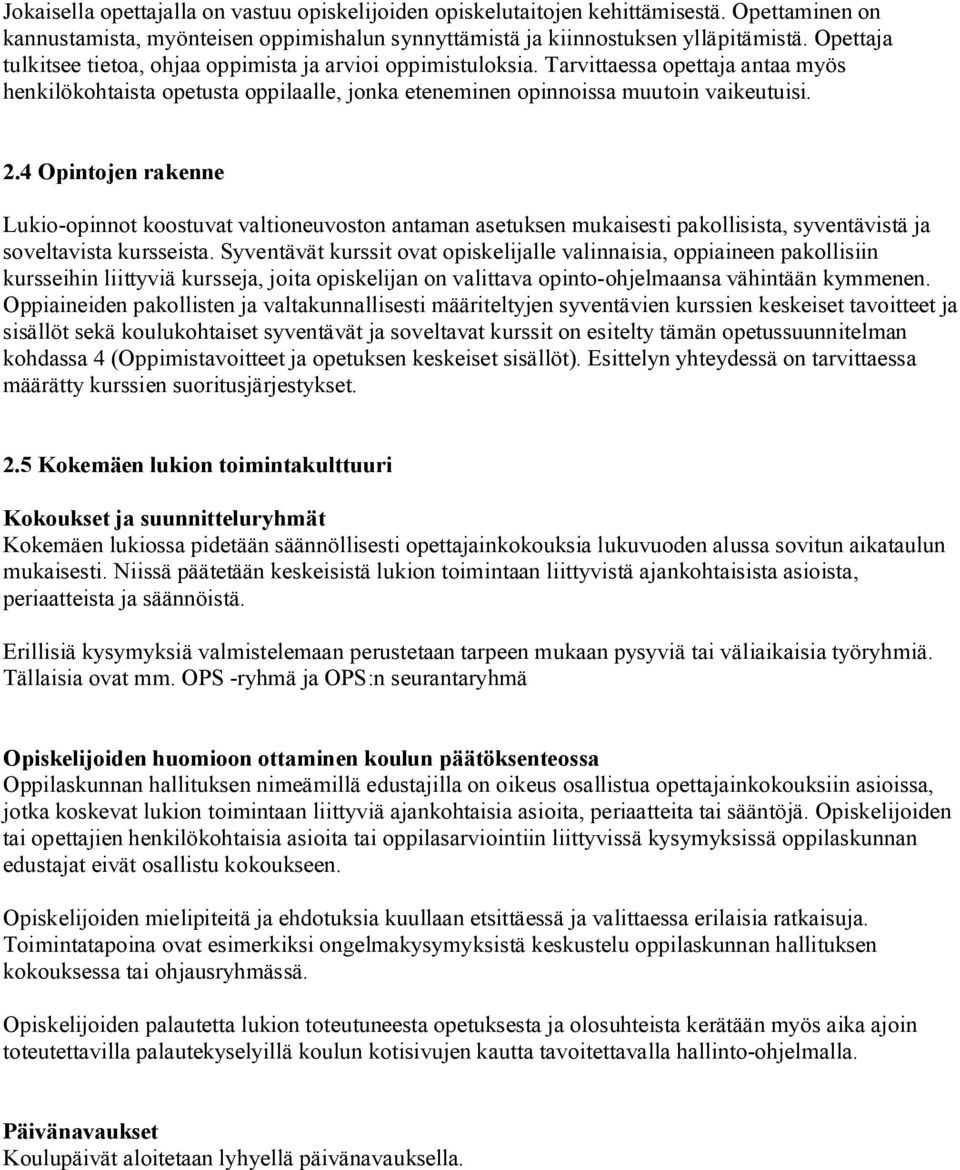 4 Opintojen rakenne Lukio-opinnot koostuvat valtioneuvoston antaman asetuksen mukaisesti pakollisista, syventävistä ja soveltavista kursseista.