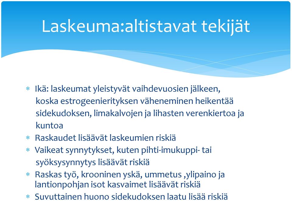 laskeumien riskiä Vaikeat synnytykset, kuten pihti-imukuppi- tai syöksysynnytys lisäävät riskiä Raskas työ,