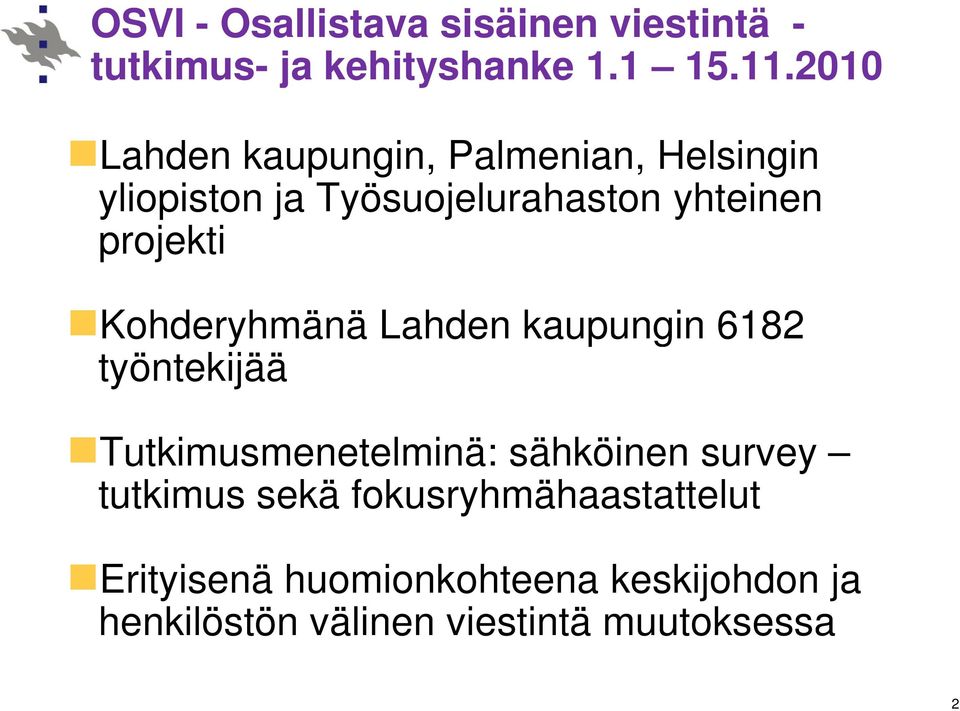 Kohderyhmänä Lahden kaupungin 6182 työntekijää Tutkimusmenetelminä: sähköinen survey tutkimus