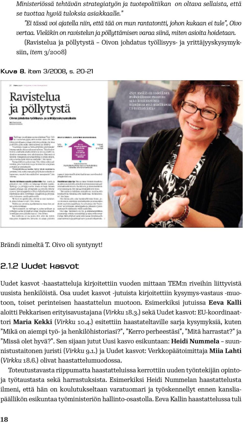 (Ravistelua ja pöllytystä Oivon johdatus työllisyys- ja yrittäjyyskysymyksiin, item 3/2008) Kuva 8. item 3/2008, s. 20-21 