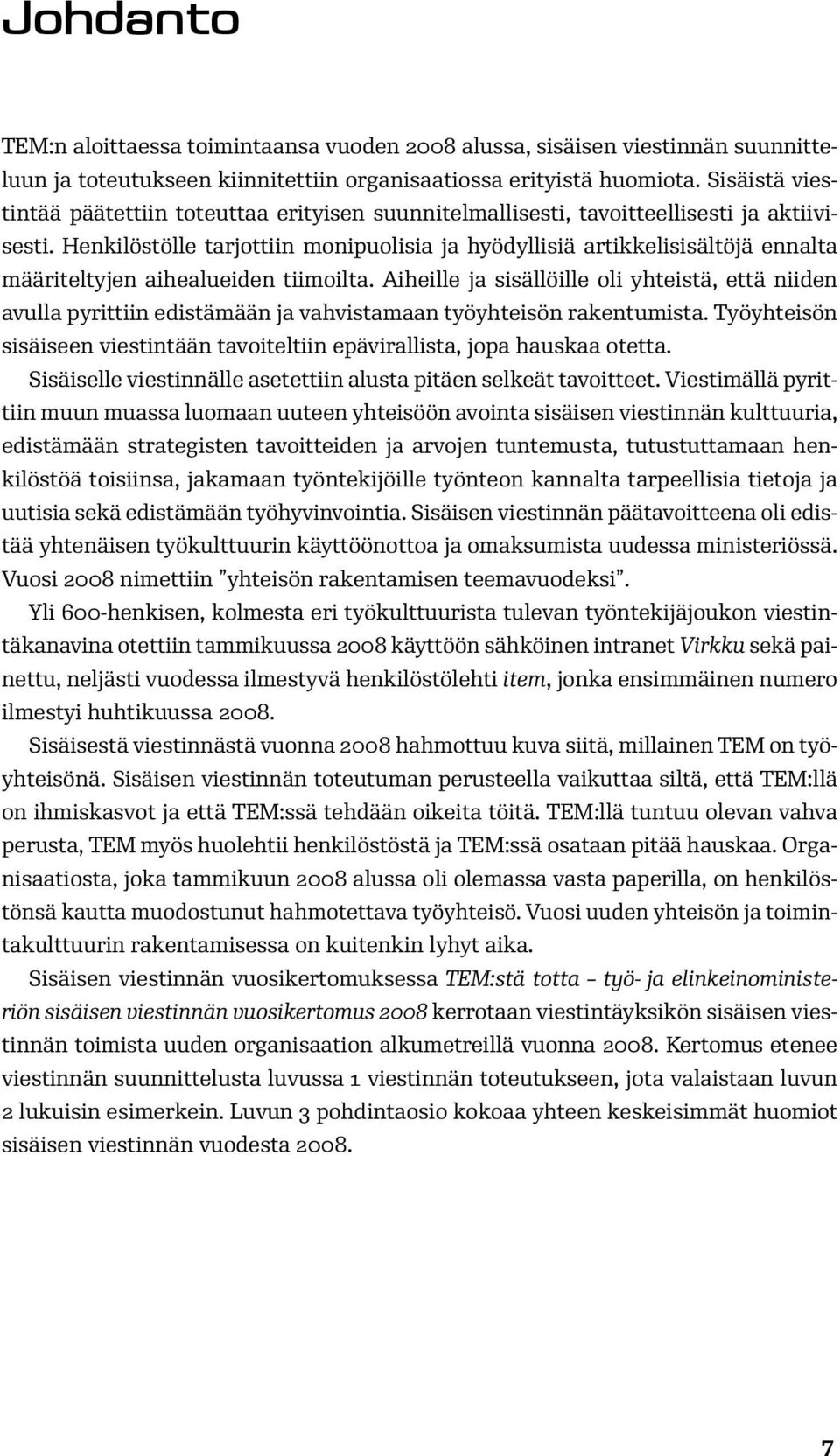 Henkilöstölle tarjottiin monipuolisia ja hyödyllisiä artikkelisisältöjä ennalta määriteltyjen aihealueiden tiimoilta.